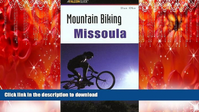 EBOOK ONLINE Mountain Biking Missoula (Regional Mountain Biking Series) READ PDF FILE ONLINE