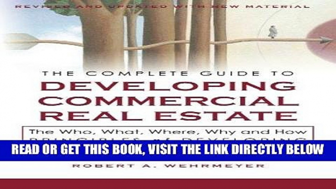 [Free Read] The Complete Guide to Developing Commercial Real Estate: The Who, What, Where, Why,