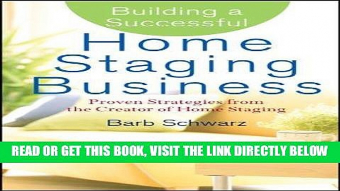 [Free Read] Building a Successful Home Staging Business: Proven Strategies from the Creator of