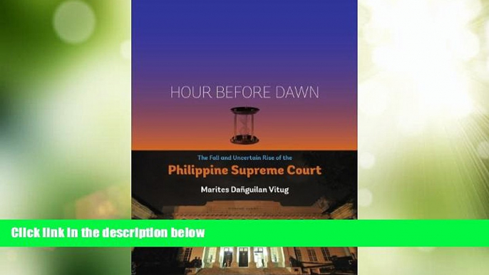 Big Deals  Hour Before Dawn: The Fall and Uncertain Rise of the Philippine Supreme Court  Best