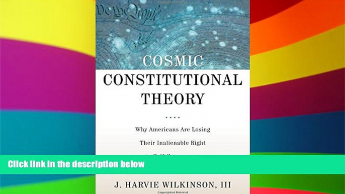 READ FULL  Cosmic Constitutional Theory: Why Americans Are Losing Their Inalienable Right to