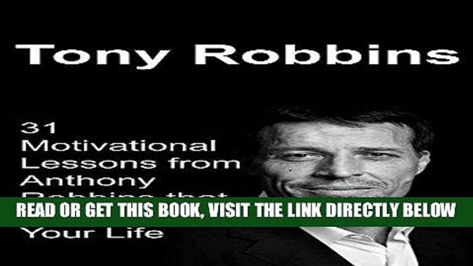 [Free Read] Tony Robbins: 31 Motivational Lessons from Anthony Robbins that Will Change Your Life: