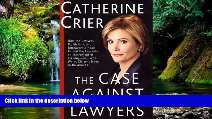 READ FULL  The Case Against Lawyers: How the Lawyers, Politicians, and Bureaucrats Have Turned the