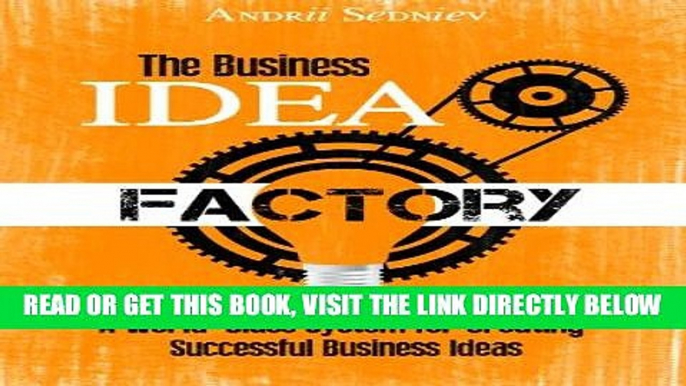 [Free Read] The Business Idea Factory: A World-Class System for Creating Successful Business Ideas