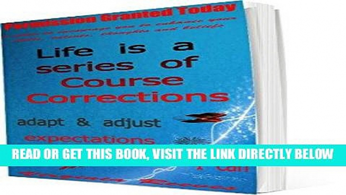 [Free Read] Life is a Series of Course Corrections (Permission Granted Today) Full Online