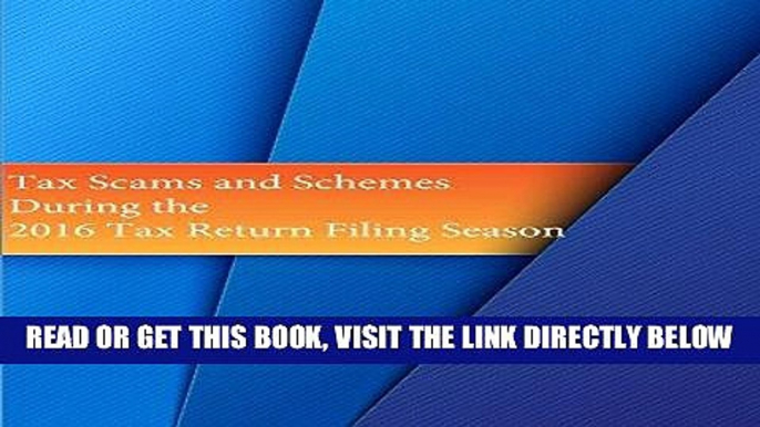 [Free Read] Tax Scams and Schemes During the 2016 Tax Return Filing Season Free Online