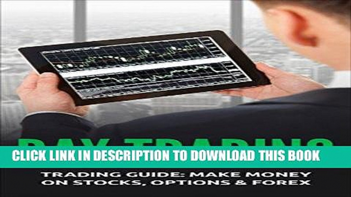 ee Read] Day Trading: Trading Guide: Make Money on Stocks, Options   Forex (Trading, Day Trading,