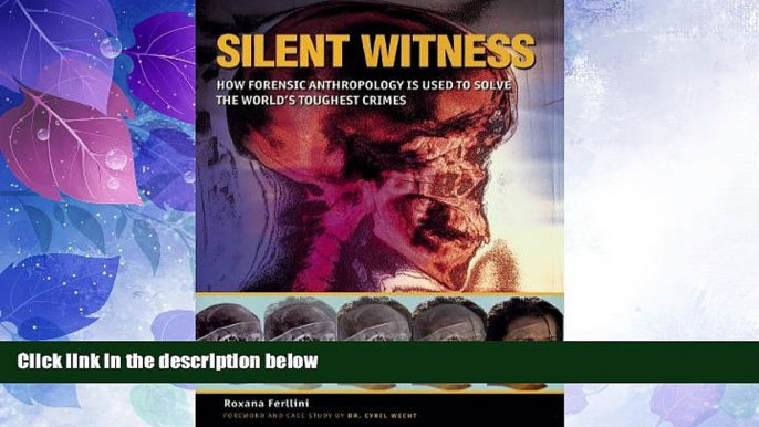 Big Deals  Silent Witness: How Forensic Anthropology is Used to Solve the World s Toughest Crimes