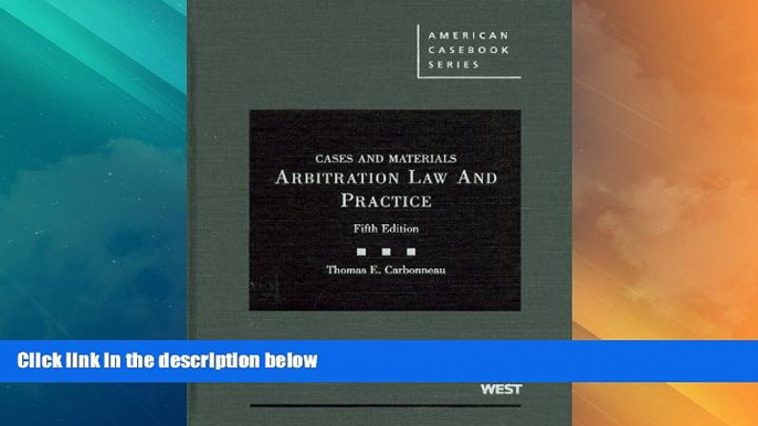 Big Deals  Cases and Materials on Arbitration Law and Practice, 5th (American Casebook)  Full Read