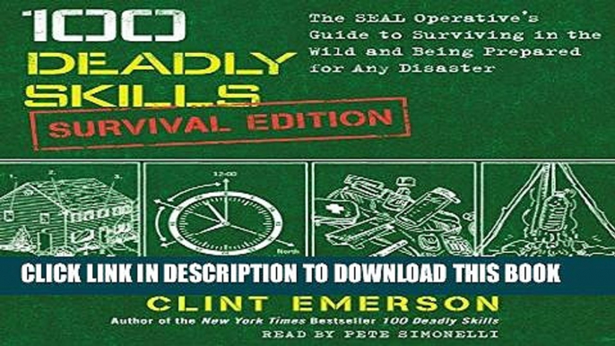 [EBOOK] DOWNLOAD 100 Deadly Skills: Survival Edition: The SEAL Operative s Guide to Surviving in