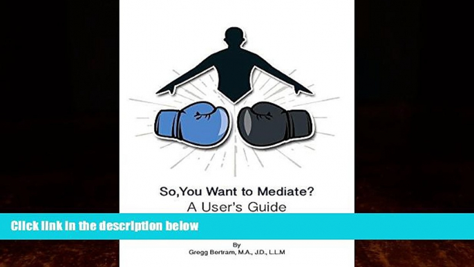 Big Deals  So, You Want to Mediate? a User s Guide  Best Seller Books Most Wanted