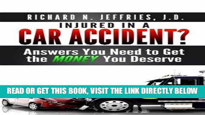 [READ] EBOOK Injured in a Car Accident? Answers You Need to Get the Money You Deserve BEST