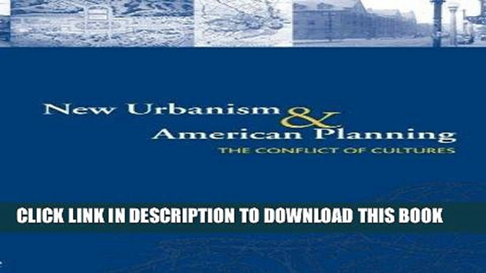 Read Now New Urbanism and American Planning: The Conflict of Cultures (Planning, History and