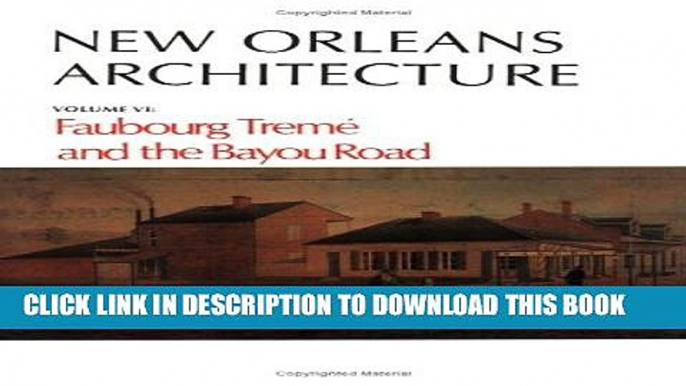 Read Now New Orleans Architecture: Faubourg TremÃ© and the Bayou Road (New Orleans Architecture