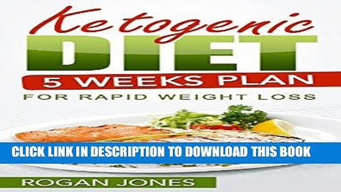 [PDF] Ketogenic Diet: 5 Weeks Plan For Rapid Weight Loss (Ketogenic Diet, Ketogenic Plan, Weight