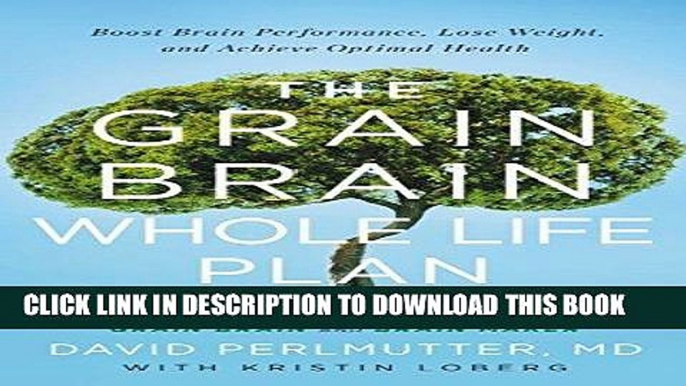 [PDF] The Grain Brain Whole Life Plan: Boost Brain Performance, Lose Weight, and Achieve Optimal