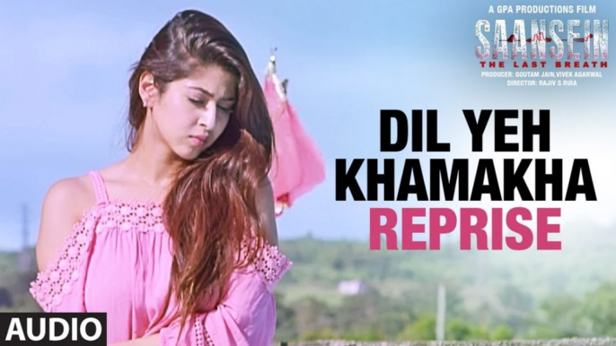 DIL YEH KHAMAKHA Reprise Full Audio Song _ SAANSEIN _  Rajneesh Duggal, Sonarika