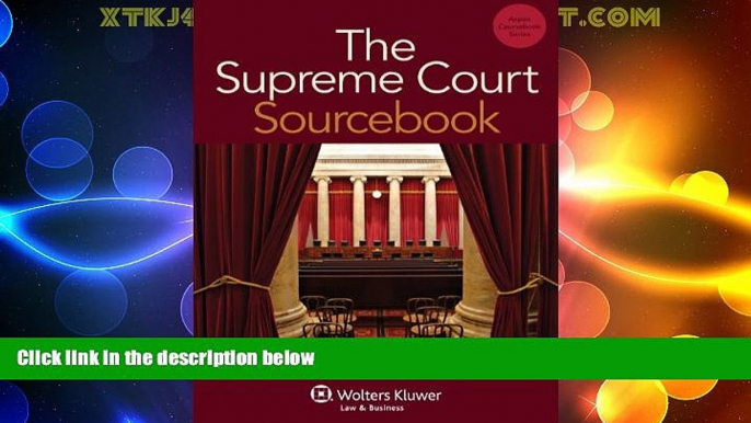 Big Deals  The Supreme Court Sourcebook (Aspen Coursebook)  Full Read Most Wanted