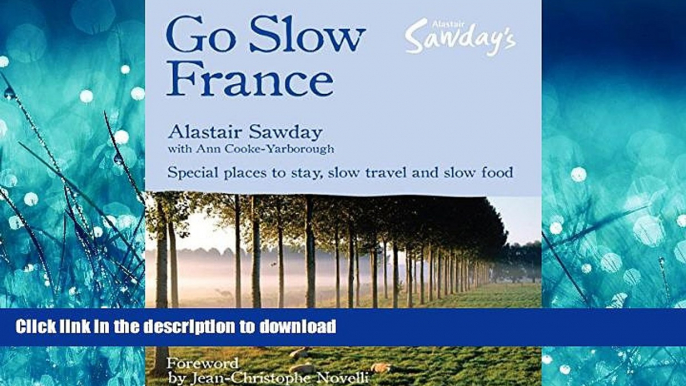 READ BOOK  Go Slow France (Alastair Sawday s Special Places to Stay) FULL ONLINE