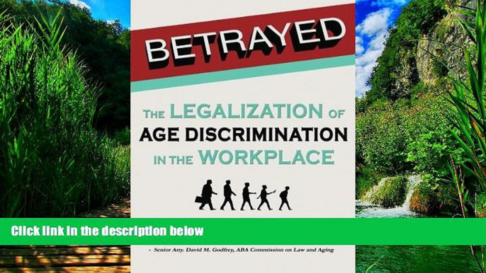 Big Deals  Betrayed: The Legalization of Age Discrimination in the Workplace  Best Seller Books