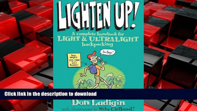 READ ONLINE Lighten Up!: A Complete Handbook For Light And Ultralight Backpacking (Falcon Guide)