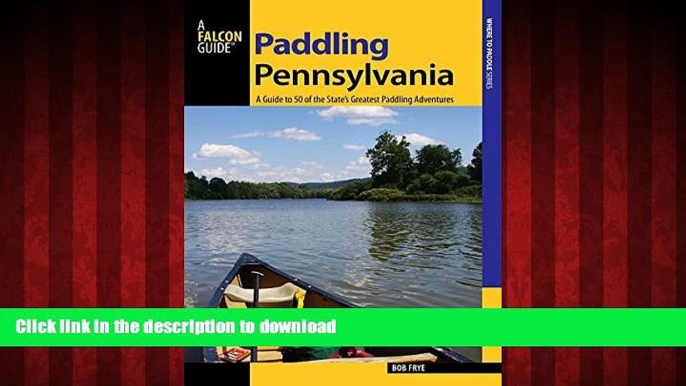 READ THE NEW BOOK Paddling Pennsylvania: A Guide to 50 of the State s Greatest Paddling Adventures