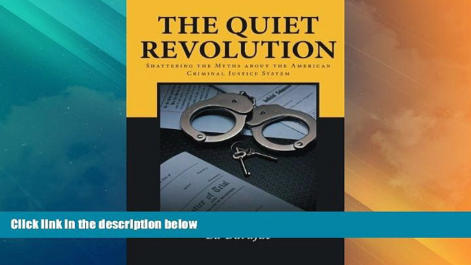 Big Deals  The Quiet Revolution: Shattering the Myths about the American Criminal Justice System