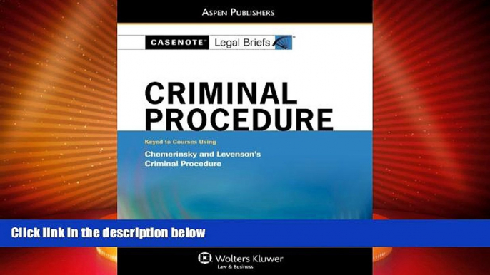 Big Deals  Casenote Legal Briefs: Criminal Procedure: Keyed to Chemerinsky and Levenson s Criminal