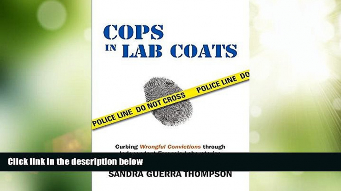 Big Deals  Cops in Lab Coats: Curbing Wrongful Convictions through Independent Forensic