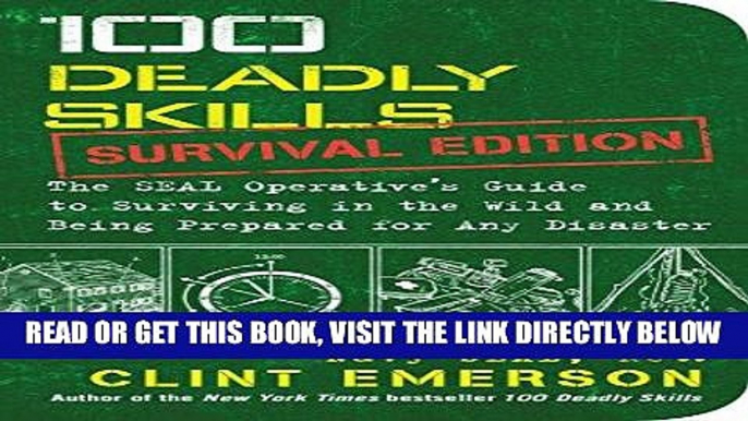 [READ] EBOOK 100 Deadly Skills: Survival Edition: The SEAL Operative s Guide to Surviving in the