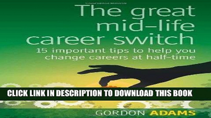 [PDF] The great mid-life career switch: 15 important tips to help you change careers at half-time