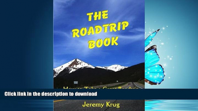 FAVORIT BOOK The Roadtrip Book: How To Take A Great Roadtrip Without Breaking The Bank READ NOW