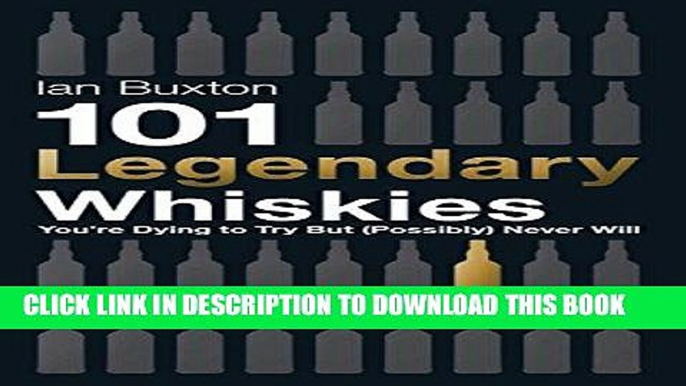 [PDF] 101 Legendary Whiskies You re Dying to Try But (Possibly) Never Will Full Online