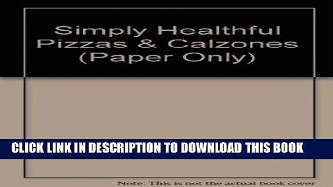 [New] Ebook Simply Healthful Pizzas and Calzones (Simply Healthy Series) Free Online