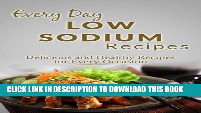 [New] Ebook Low Sodium Recipes: The Complete Guide to Breakfast, Lunch, Dinner, and More (Everyday