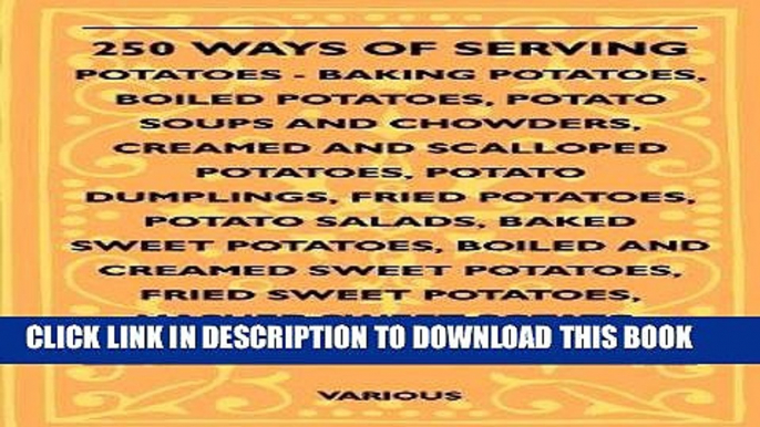 [New] Ebook 250 Ways of Serving Potatoes - Baking Potatoes, Boiled Potatoes, Potato Soups and