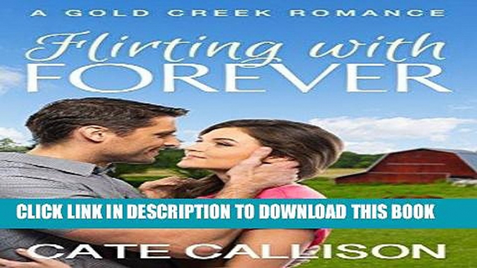 Ebook Flirting with Forever (Gold Creek Romance Book 2) Free Read