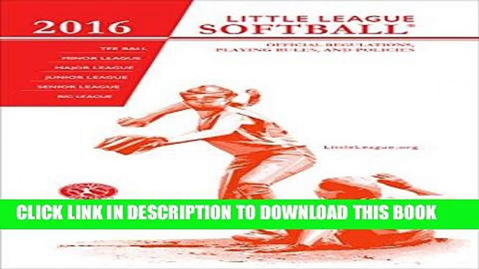 Read Now 2016 Little LeagueÂ® Softball Official Regulations Playing Rules, and Operating Policies: