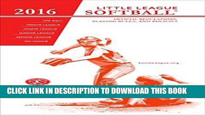 Read Now 2016 Little LeagueÂ® Softball Official Regulations Playing Rules, and Operating Policies: