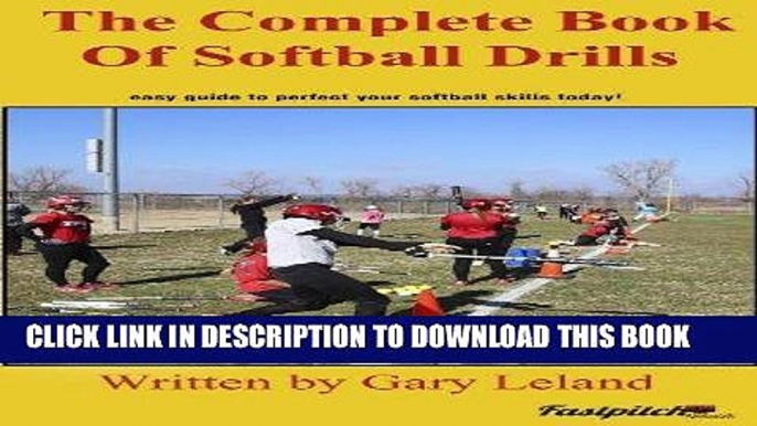 Read Now The Complete Book Of Softball Drills: easy guide to perfect your softball drills today!