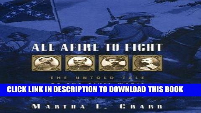 Read Now All Afire to Fight:: The Untold Tale Of The Civil War s Ninth Texas Cavalry Download Online