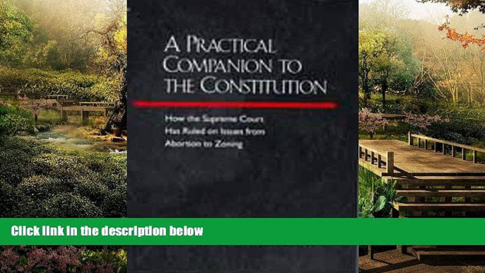 Full [PDF]  A Practical Companion to the Constitution: How the Supreme Court Has Ruled on Issues