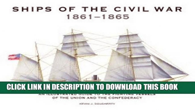 Read Now Ships of the Civil War 1861-1865: An Illustrated Guide to the Fighting Vessels of the