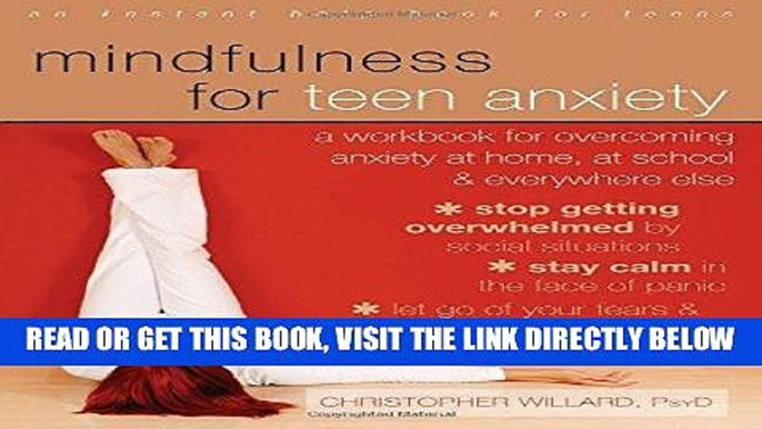 Read Now Mindfulness for Teen Anxiety: A Workbook for Overcoming Anxiety at Home, at School, and