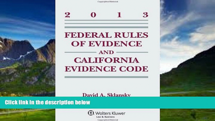 Big Deals  Federal Rules Evidence   California Evidence Code, 2013 Case Supplement  Full Ebooks