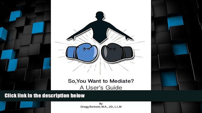 Big Deals  So, You Want to Mediate? a User s Guide  Best Seller Books Most Wanted