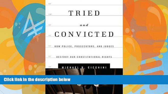 Books to Read  Tried and Convicted: How Police, Prosecutors, and Judges Destroy Our Constitutional