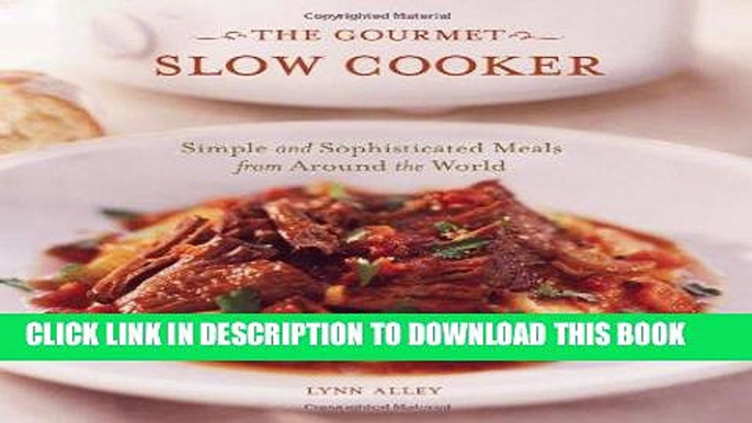 [Free Read] The Gourmet Slow Cooker: Simple and Sophisticated Meals from Around the World Free