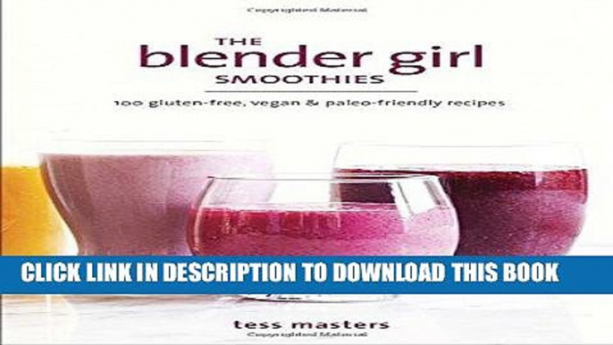 [Free Read] The Blender Girl Smoothies: 100 Gluten-Free, Vegan, and Paleo-Friendly Recipes Full