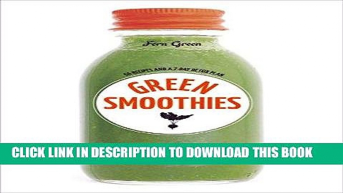 [Free Read] Green Smoothies: Recipes for Smoothies, Juices, Nut Milks, and Tonics to Detox, Lose